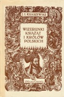 KRASZEWSKI Józef Ignacy - Wizerunki książąt i królów polskich