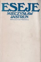 JASTRUN Mieczysław - Eseje. Mit śródziemnomorski. Wolność wyboru. Historia Fausta.