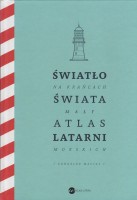 MACIAS Gonzalez - Światło na krańcach świata. Mały atlas latarni morskich.