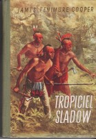 COOPER James Fenimore - Tropiciel śladów. Z Pięcioksiągu przygód Sokolego oka. [ilustr. R. Owidzki]