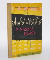 SZPALSKI K., ZAŁUCKI M. - Ananasy z naszej klasy. Ilustr. B. Gawdzik-Brzozowska.
