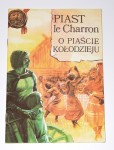 O Piaście Kołodzieju. PIAST le Charron. Oprac. graf. G. Rosiński.
