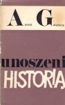 GOŁUBIEW Antoni -  Unoszeni historią.