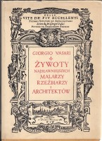 VASARI Giorgio - Żywoty najsławniejszych malarzy, rzeźbiarzy i architektów.