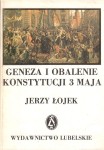 ŁOJEK Jerzy - Geneza i obalenie Konstytucji 3 Maja. Polityka zagraniczna Rzeczypospolitej 1787 - 1792.