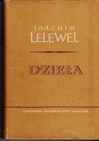 LELEWEL Joachim - Dzieła, t. I. Materiały autobiograficzne: Przygody w poszukiwaniach; spis dzieł; Pamiętnik z roku 1830-1831; Nota autobiograficzna (o roku 1831); Przygody w Assche 1833 r.; Testament.