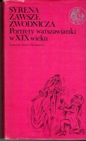 SYRENA ZAWSZE ZWODNICZA. Portrety warszawianki w XIX wieku [ilustr. Z. Lengren]