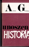 GOŁUBIEW Antoni -  Unoszeni historią.