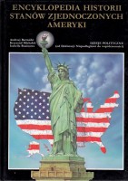 Encyklopedia historii Stanów Zjednoczonych Ameryki. Dzieje polityczne (od Deklaracji Niepodległości do współczesności).