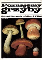 DERMEK Aurel; PILAT Albert - Poznajemy grzyby