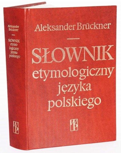 ALEKSANDER BRUCKNER - SŁOWNIK ETYMOLOGICZNY JĘZYKA POLSKIEGO.JPG