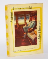 UNIECHOWSKA Krystyna - Antoni Uniechowski o sobie i innych.