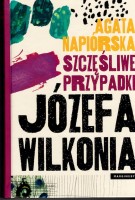 NAPIÓRSKA Agata - Szczęśliwe przypadki Józefa Wilkonia