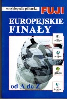 GOWARZEWSKI Andrzej - Encyklopedia piłkarska FUJI. T. 23: Europejskie finały [oprawa twarda]