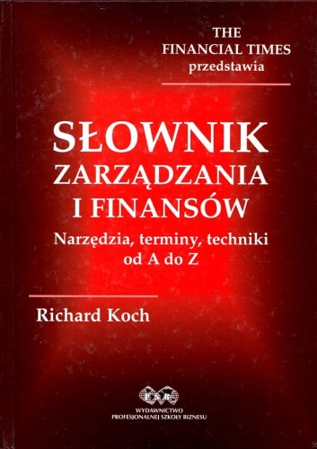 RICHARD KOCH - SŁOWNIK ZARZĄDZANIA FINANSÓW. Narzędzia, terminy, techniki od A do Z.jpg