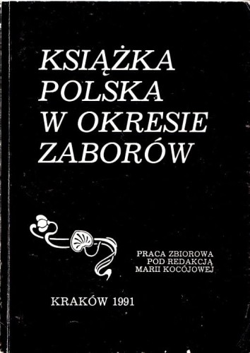 KSIĄŻKA POLSKA W OKRESIE ZABORÓW praca zbiorowa pod red. Marii Kocójowej.jpg